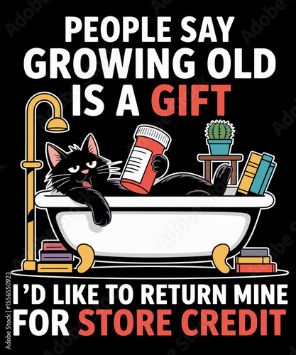 People says growing old is a gift i would like to return mine to the credit store funny illustration