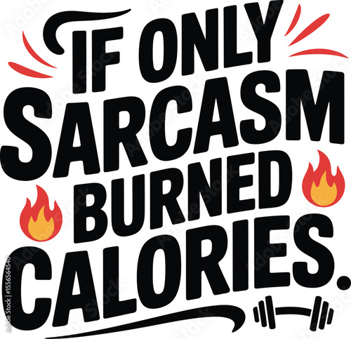 If only sarcasm burned calories funny workout gym fitness quote design for t shirts and gifts