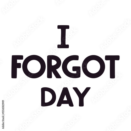 
I Forgot Day: Remembering Significant Dates and Tasks