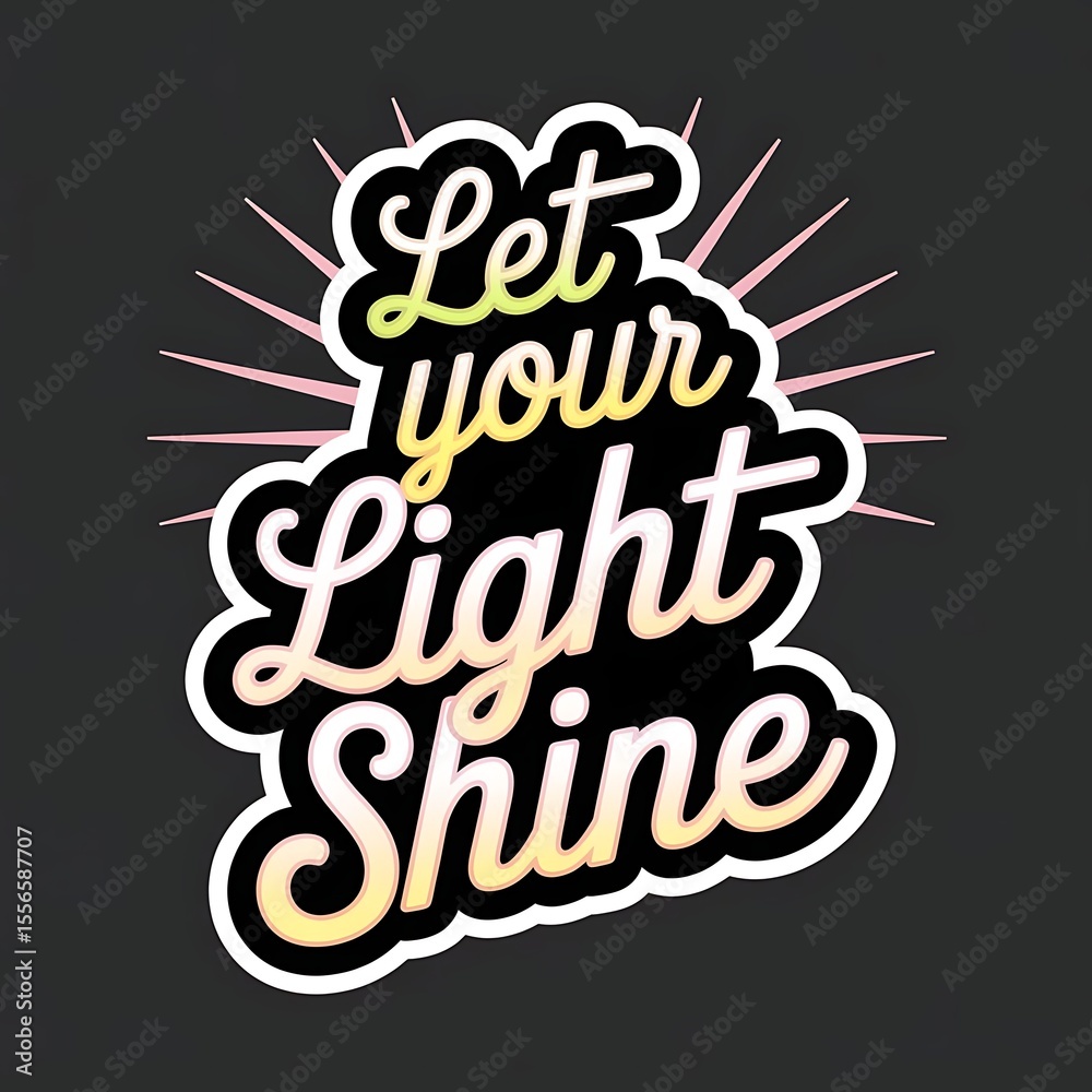 Obraz premium Let Your Light Shine—sunburst behind the words, elegant cursive, bright pastel theme, with thick white sticker-style outline around the design