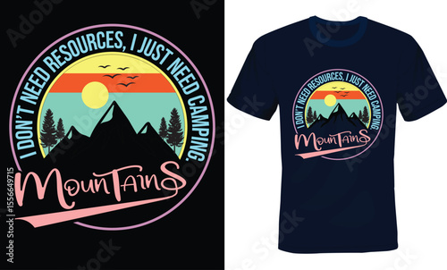I don't need resources I just need camping Mountain, hiking typography t-shirt design, Adventure typography t-shirt design, Camping typography t-shirt design.