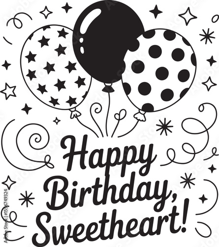 Happy Birthday Sweetheart!  Black and white illustration of three balloons with stars and polka dots.