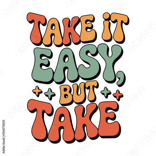 colorful retro-style text design saying "take it easy, but take it" in bold, groovy font typography design for t-shirt, vector