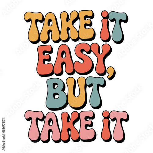 colorful retro-style text design saying "take it easy, but take it" in bold, groovy font typography design for t-shirt, vector