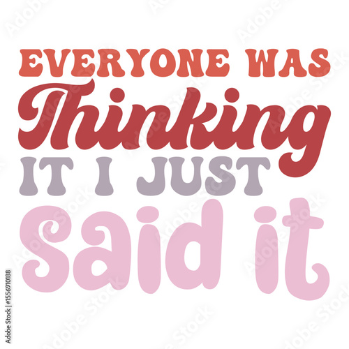 everyone was thinking it i just said it  SVG Art & Illustration