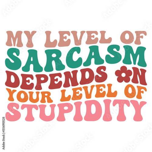 my level of sarcasm depends on your level of stupidity Retro SVG Art & Illustration