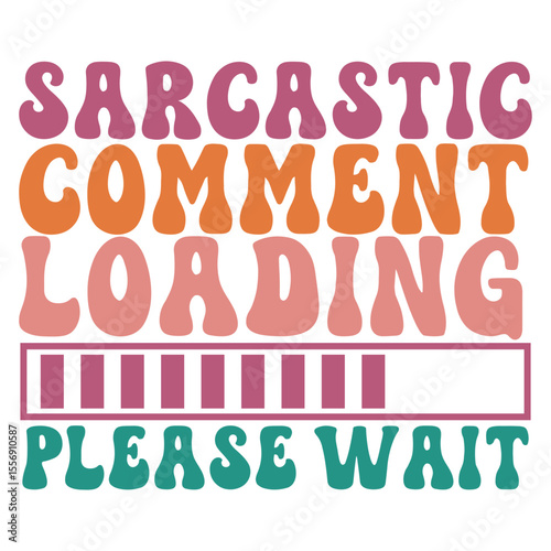 sarcastic comment loading please wait Retro SVG Art & Illustration