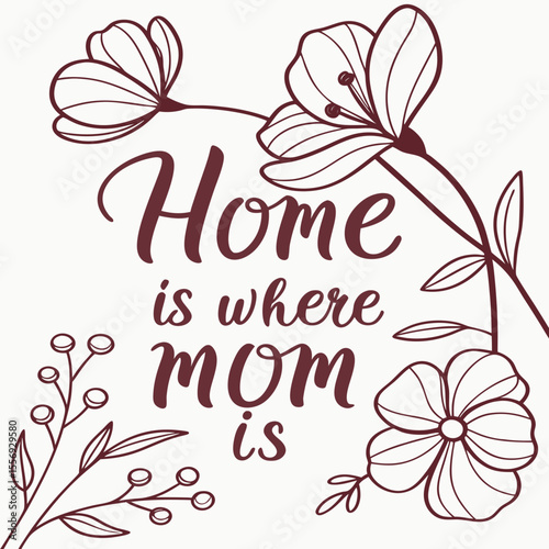 Hand drawn floral calligraphy quote about home and mother vector