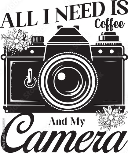 All I Need Is Coffee And My Camera, Photographer SVG design Photography Quotes SVG