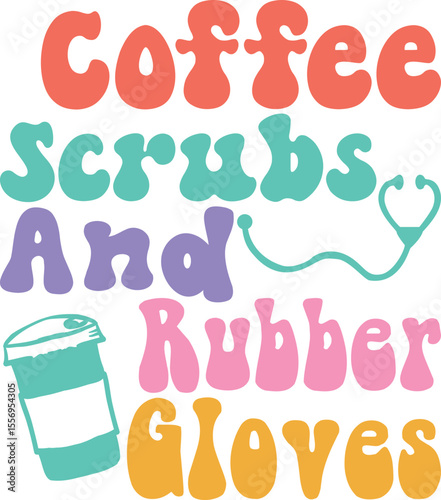 Coffee Scrubs And Rubber Gloves, Retro Nurse svg design