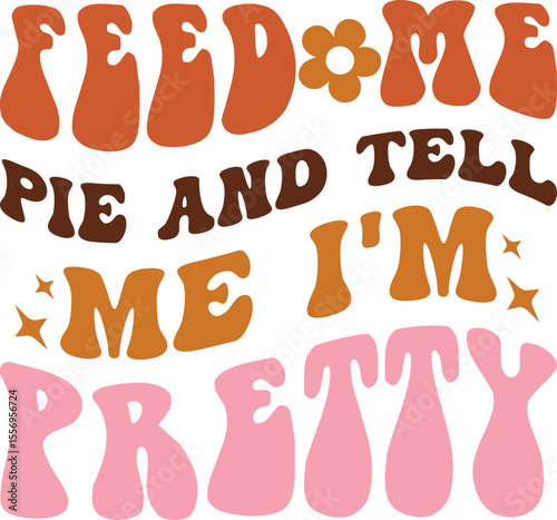 feed me pie & tell me i’m pretty, retro thanks givin svg design