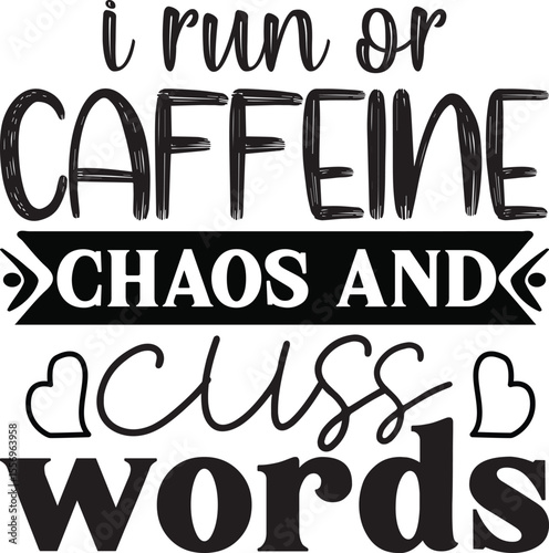 i run or caffeine chaos and cuss words, Sarcastic T-shirt Designs