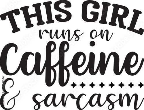 this girl runs on caffeine and sarcasm, Sarcastic T-shirt Designs