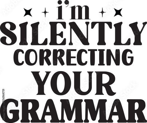 i’m silently correcting your grammar, Sarcastic T-shirt Designs