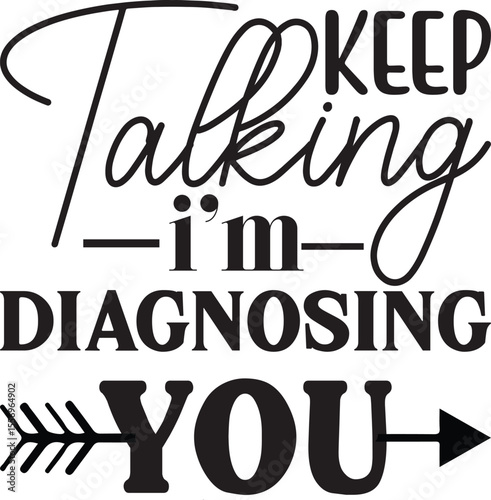 keep talking i’m diagnosing you, Sarcastic T-shirt Designs