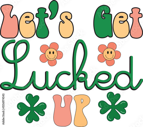 Let’s Get Lucked Up, St Patrick's Day SVG design, Retro St Patricks Day svg