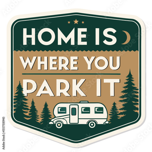 Retro camper patch design, vintage RV, pine trees, mountains, "Home is where you park it" quote. Detailed.