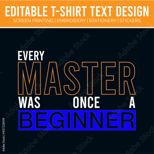Editable tshirt text design with motivational quote every master was once a beginner on dark background