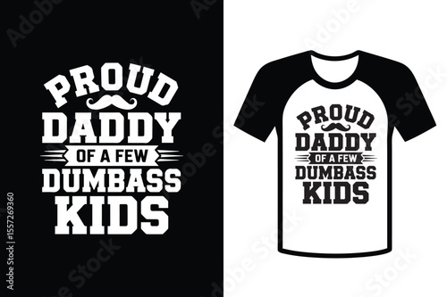 Funny Proud Dad Quote T-Shirt Design Vector Illustration. Happy Father's Day