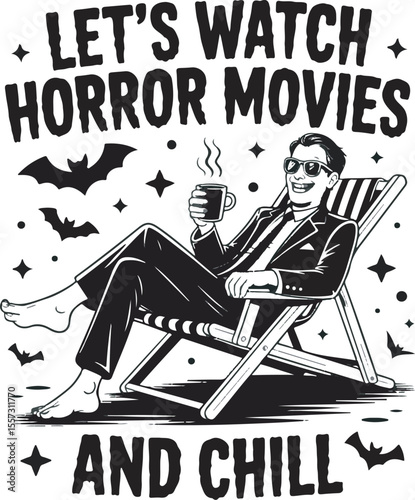Lets Watch Horror Movies And Chill Man Relaxing In Chair Drinking Coffee Bats Halloween Theme Black And White Graphic