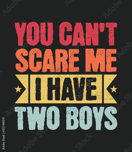 Mothers Day T Shirt Retro Style Text Graphic You Cant Scare Me I Have Two Boys Red Orange Yellow Teal