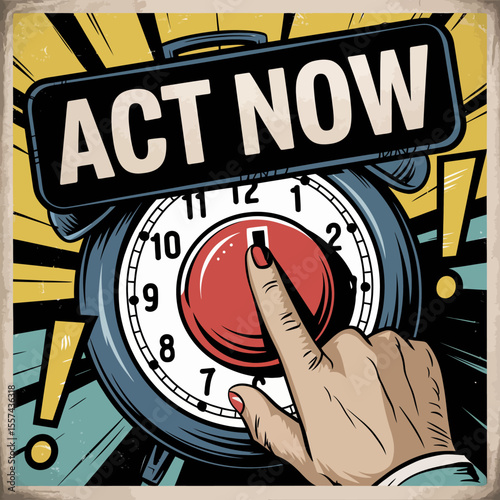 Retro comic style illustration of a hand pressing a red button on an alarm clock with the words act now prominently displayed symbolizing urgency and immediate action