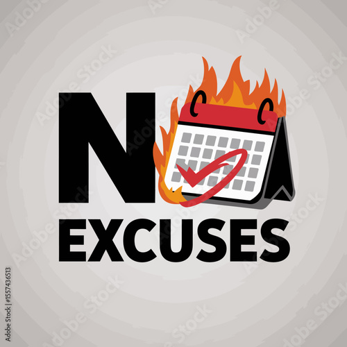 No excuses motivational graphic with a burning calendar and a red checkmark symbolizing urgency and action for success