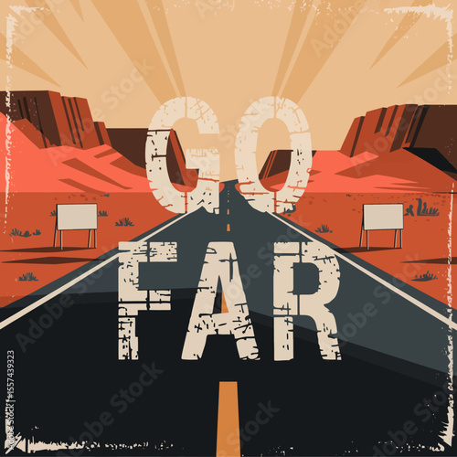 Retro vintage style poster with the words go far written across a desert highway leading to distant mountains under a warm sun