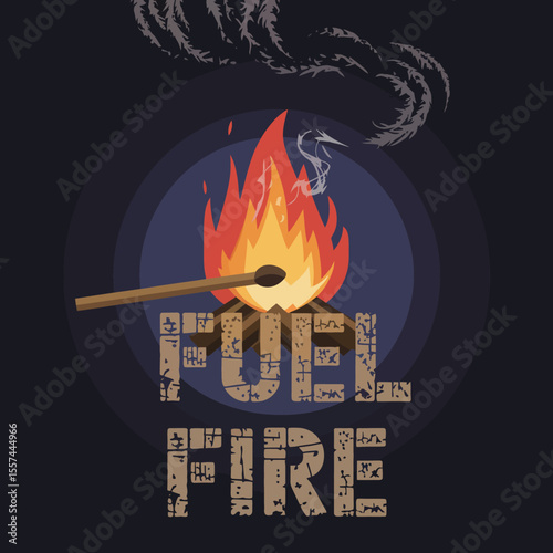 A match ignites a campfire with the words fuel fire written in distressed block letters below symbolizing the start of a blaze