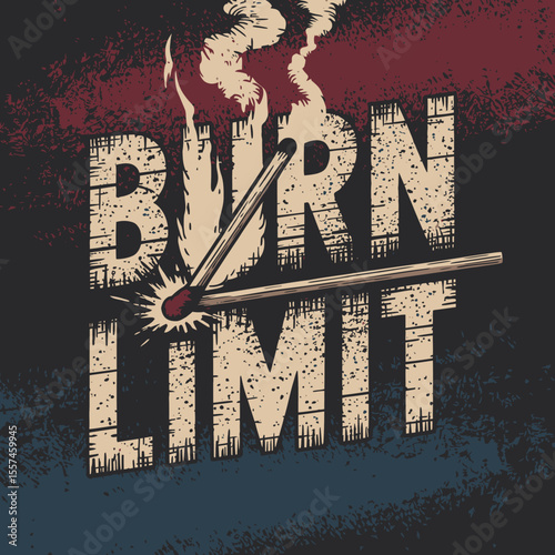 The concept of reaching a breaking point or limit is visually represented by a burning match striking the word burn limit in a distressed textured style