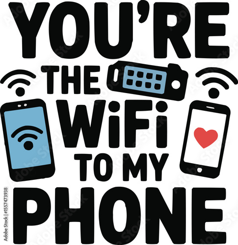 You're the WiFi to my Phone perfect for tech-themed couple quotes, digital love, and funny gift tees.
