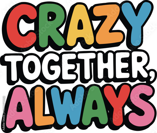 Crazy Together Always T-Shirt Design – Colorful Quote Vector for Friendship, Couples, and Fun Matching Apparel

