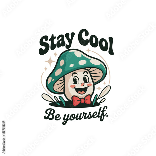 Cartoon mushroom with bow tie and stay cool be yourself text art