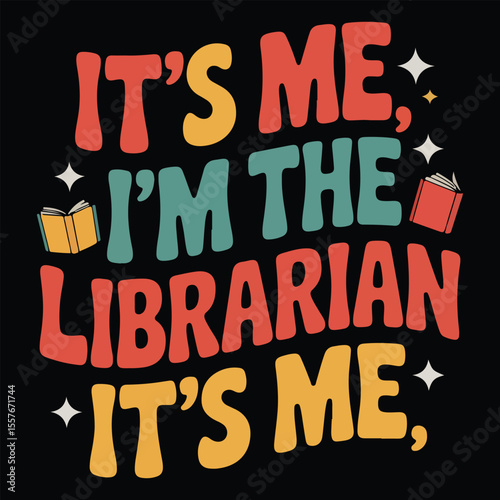 IT'S ME I'M THE LIBRARIAN IT'S ME Graphic design for Library Lovers