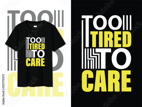 too tired to care, funny and sarcastic typography t-shirt design. trendy vector art for lazy mood fashion, introvert style apparel, stickers, posters, casual wear, and print-on-demand products.