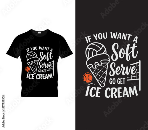 Funny Volleyball T-Shirt Design – If You Want a Soft Serve Go Get Ice Cream – Humor Sport Typography Vector