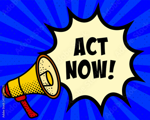 Act now announcement speech bubble. Megaphone, speech burst, comic style, bright background, communication element, expression tool, voice projection, information sharing, pop art design.