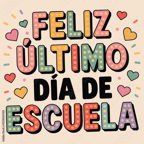 Feliz Último Día de Escuela – Colorful Spanish Last Day of School Design for Kids t shirt, trendy tee, poster, banner, Cute and Fun Typography Poster Illustration, Bright and Playful Celebration Print