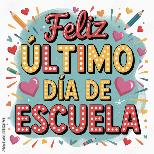 Feliz Último Día de Escuela – Colorful Spanish Last Day of School Design for Kids t shirt, trendy tee, poster, banner, Cute and Fun Typography Poster Illustration, Bright and Playful Celebration Print