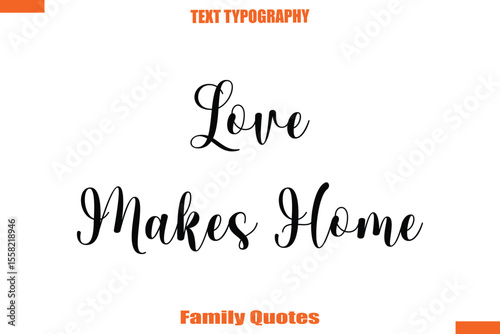 Love Makes Home Typographic text family saying