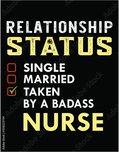 Cool Relationship Status Taken By A Badass Nurse - printable editable vector art file.
