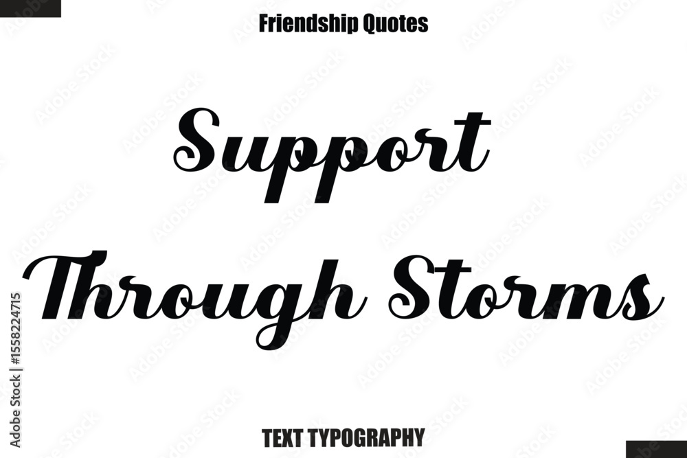 Fototapeta premium Support Through Storms cursive friendship saying typography text,