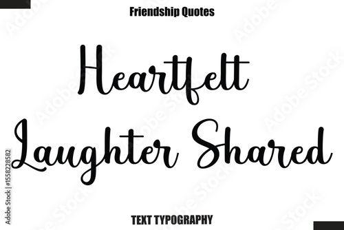 Heartfelt Laughter Shared cursive friendship saying typography text,