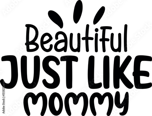 Beautiful Just Like Mommy SVG