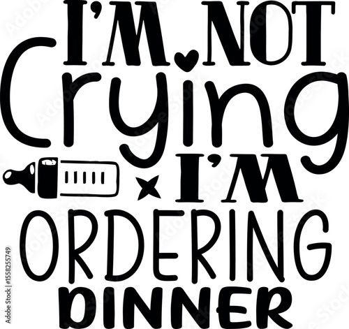 I'm Not Crying I'm Ordering Dinner SVG
