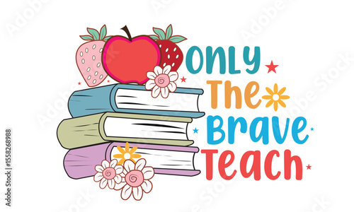 Only The Brave Teach PNG T-Shirt Design