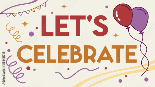 Let's celebrate with balloons, confetti, and a festive banner creating a joyful and celebratory scene