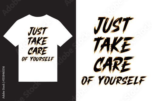 just take care of yourself motivational quotes  typography t shirt design vector, motivational quotes typography t shirt design vector, quotes inspirational typography t shirt design vector, clothing.