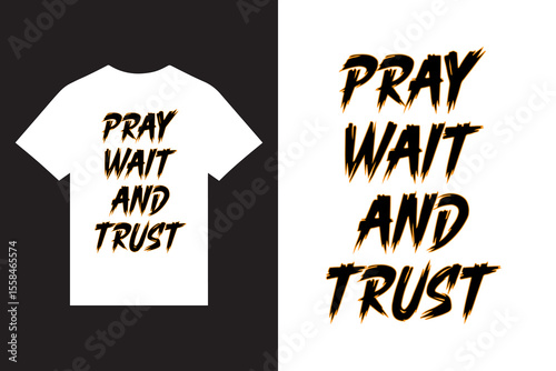 pray wait and trust typography t shirt design vector, new typography t shirt design vector, modern, unique t shirt design vector.