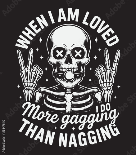 Humorous Skeleton “When I Am Loved” Vintage Gothic T - Shirt Design with Gag Quote & Rock Hands